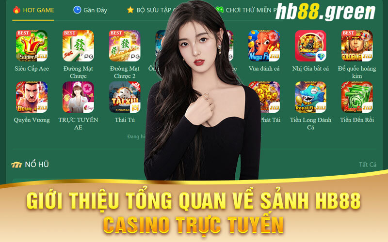 Giới Thiệu Tổng Quan Về Sảnh Hb88 Casino Trực Tuyến