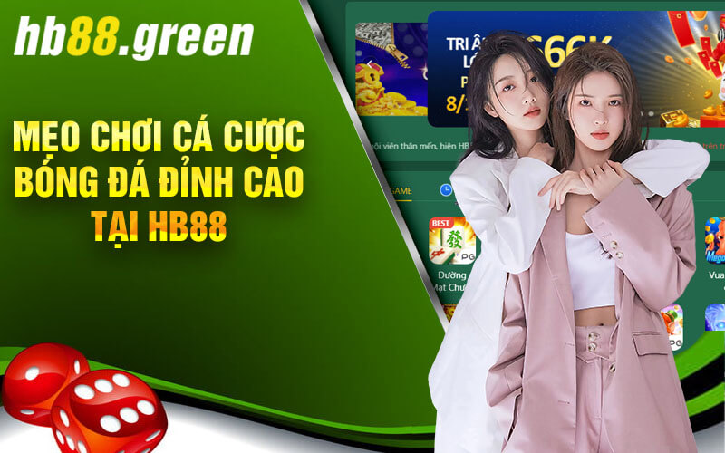 Mẹo Chơi Cá Cược Bóng Đá Đỉnh Cao Tại Hb88