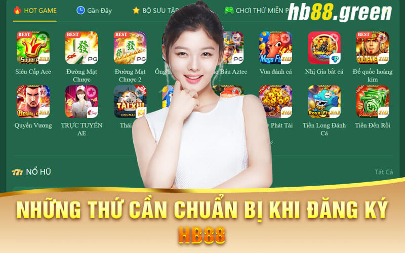 Những Thứ Cần Chuẩn Bị Khi Đăng Ký Hb88