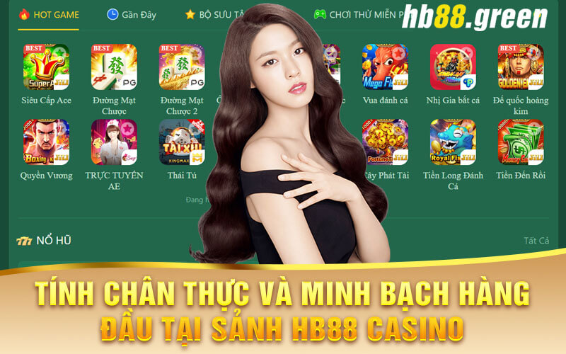 Tính Chân Thực Và Minh Bạch Hàng Đầu Tại Sảnh Hb88 Casino