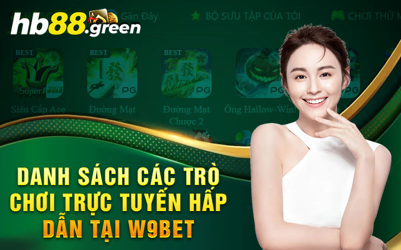 Danh Sách Các Trò Chơi Trực Tuyến Hấp Dẫn Tại W9bet