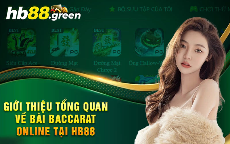 Giới Thiệu Tổng Quan Về Bài Baccarat Online Tại Hb88