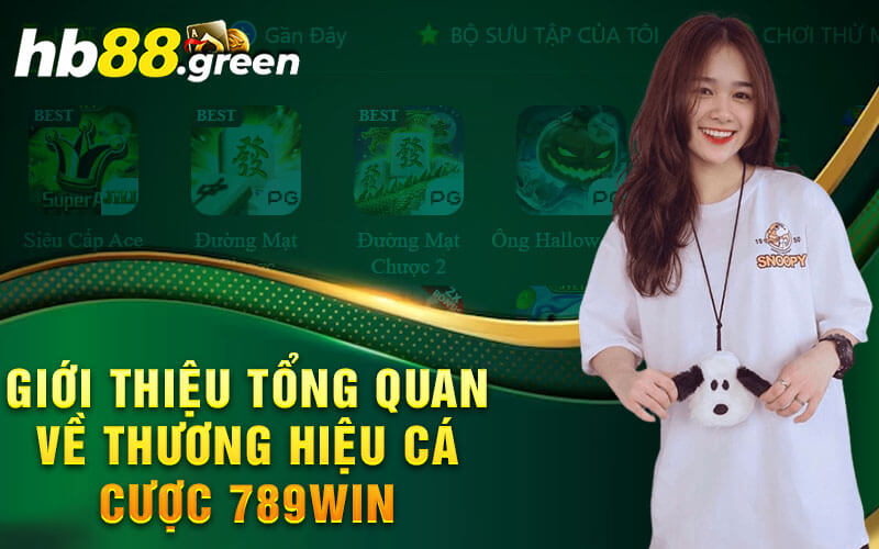 Giới Thiệu Tổng Quan Về Thương Hiệu Cá Cược 789win