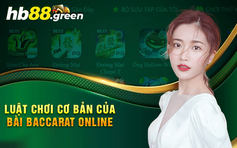 Luật Chơi Cơ Bản Của Bài Baccarat Online