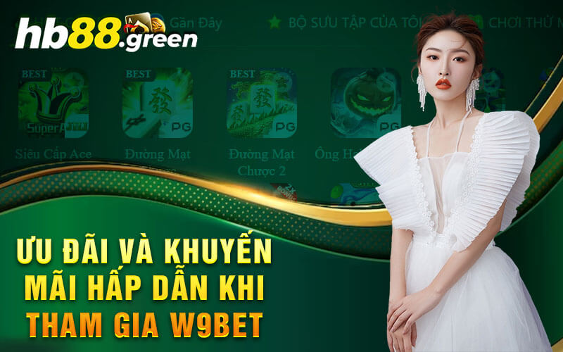 Ưu Đãi Và Khuyến Mãi Hấp Dẫn Khi Tham Gia W9bet